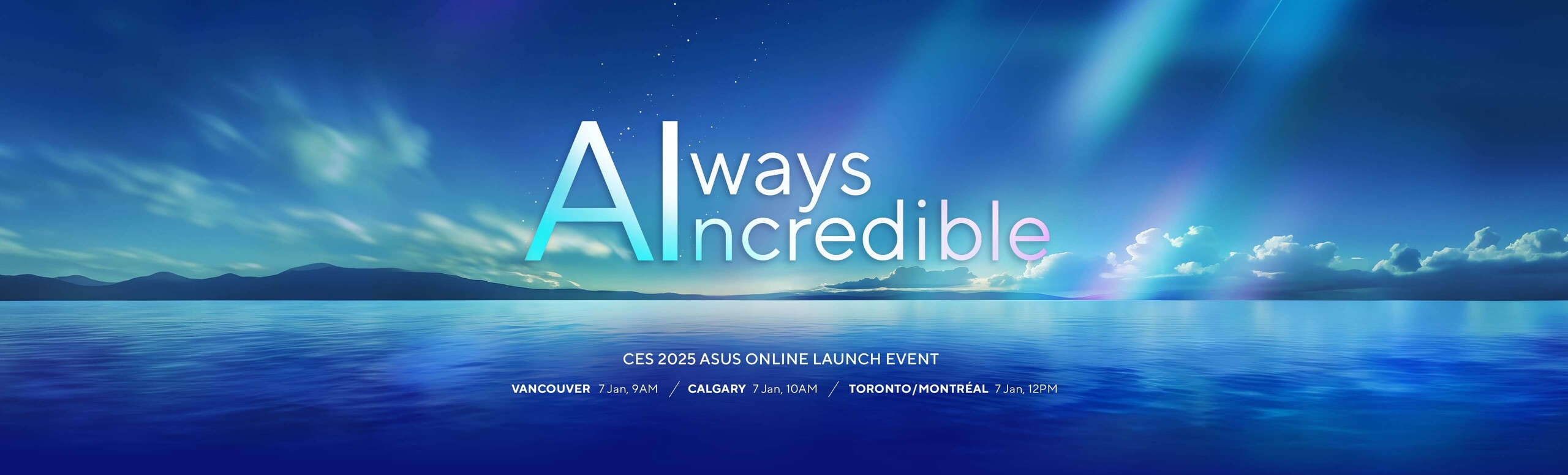 CES 2025 ASUS ONLINE LAUNCH EVENT  Las Vegas Jan. 7th, 9 AM / Taipei January 8th, 1:00 AM /  Berlin Jan. 7th, 6:00 PM