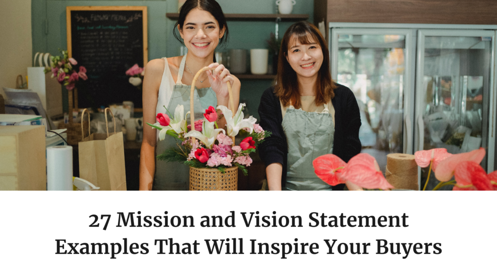 27 Mission and Vision Statement Examples That Will Inspire Your Buyers