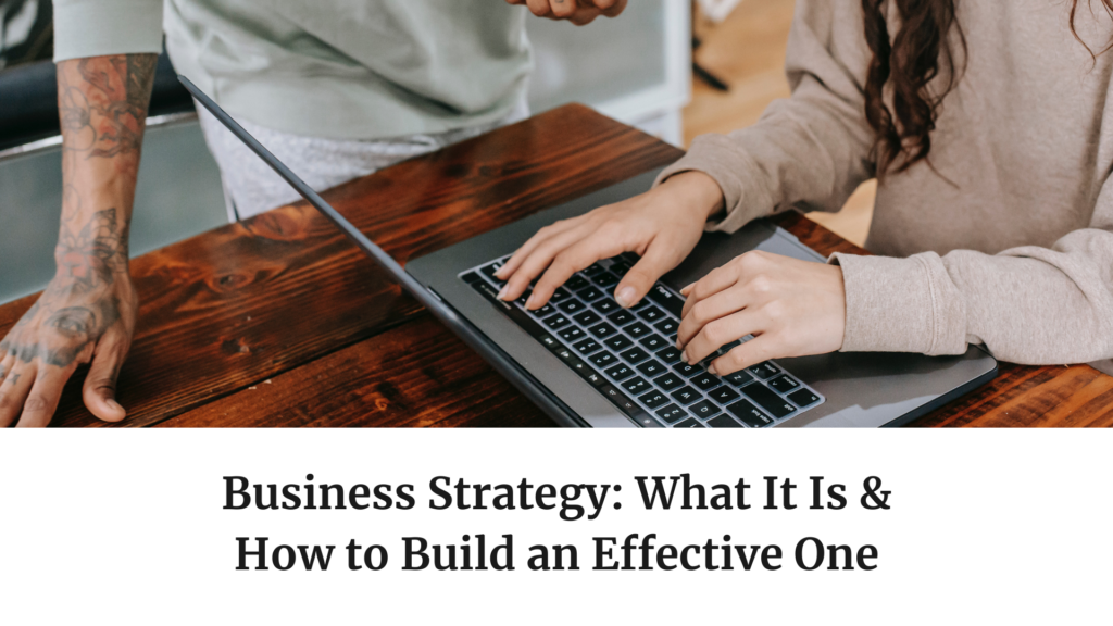Business Strategy: What It Is & How to Build an Effective One