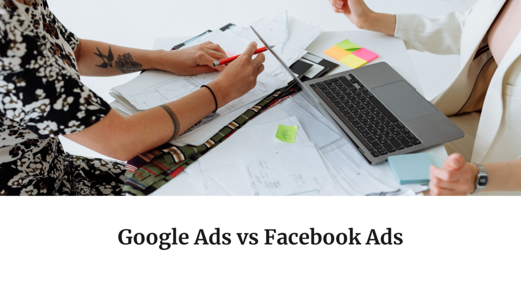 Google Ads vs Facebook Ads…which one to choose?