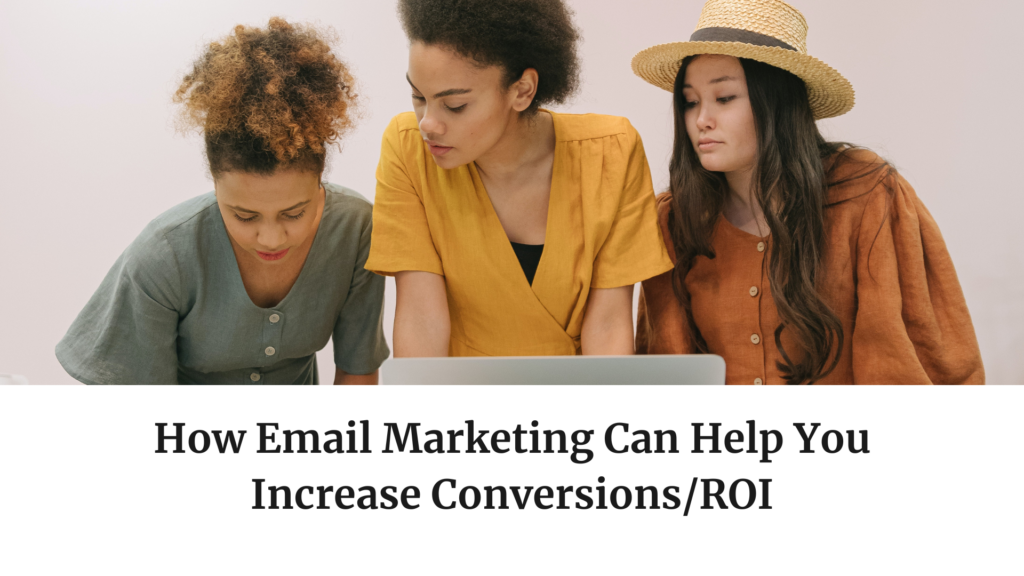 How Email Marketing Can Help You Increase Conversions/ROI