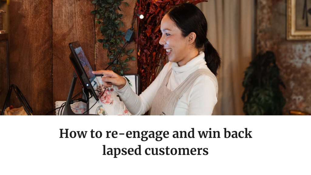 How to re-engage and win back lapsed customers