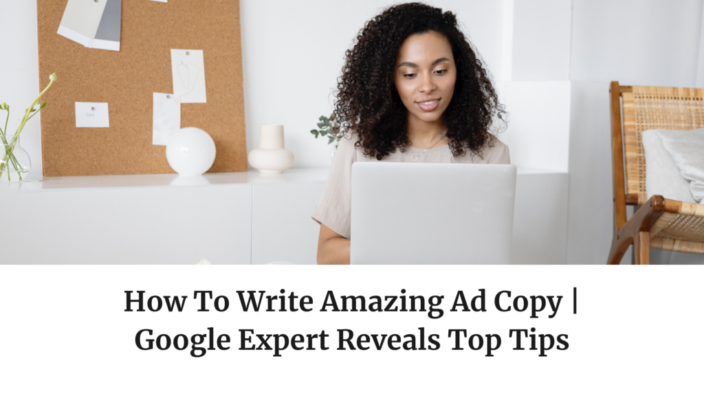 How To Write Amazing Ad Copy | Google Expert Reveals Top Tips