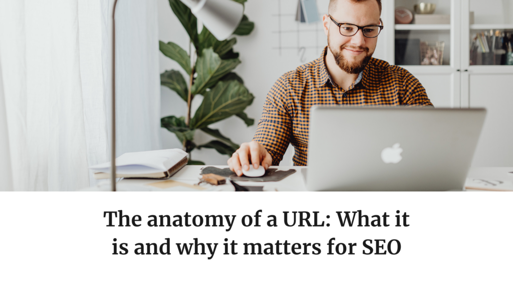 The Anatomy of a URL: What It Is And Why It Matters For SEO
