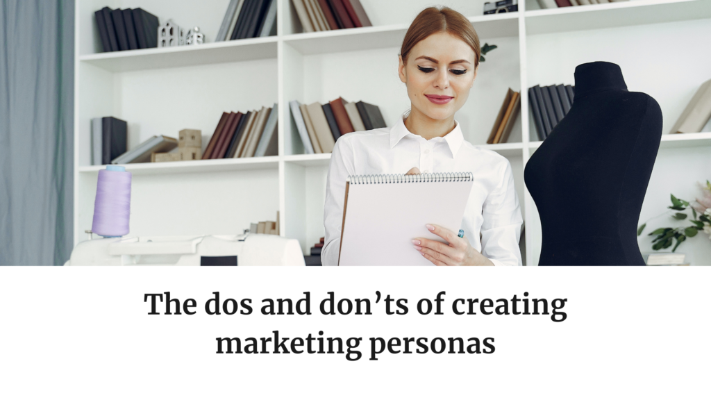 The dos and don’ts of creating marketing personas