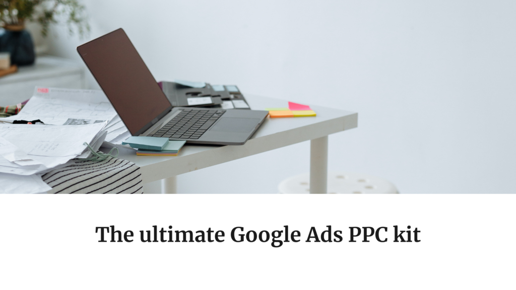 The Ultimate Google Ads PPC Kit